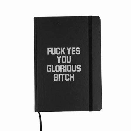 F*ck Yes You Glorious Bitch Journal