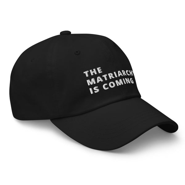 THE MATRIARCHY IS COMING Dad hat