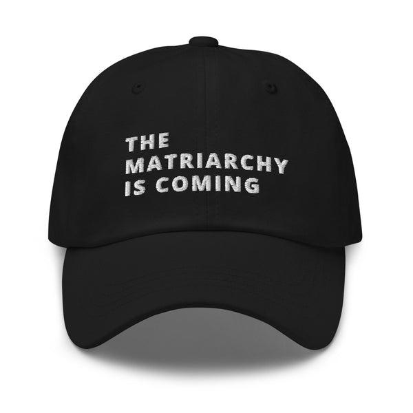 THE MATRIARCHY IS COMING Dad hat