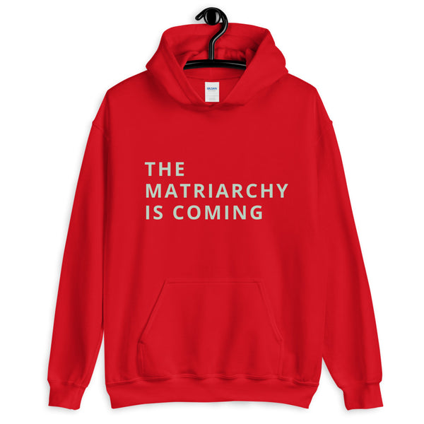 THE MATRIARCHY IS COMING Hoodie, Unisex