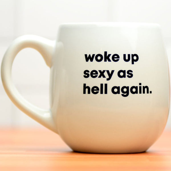 PRE-ORDER! Woke Up Sexy As Hell Again Mug - SHIPS 3/31